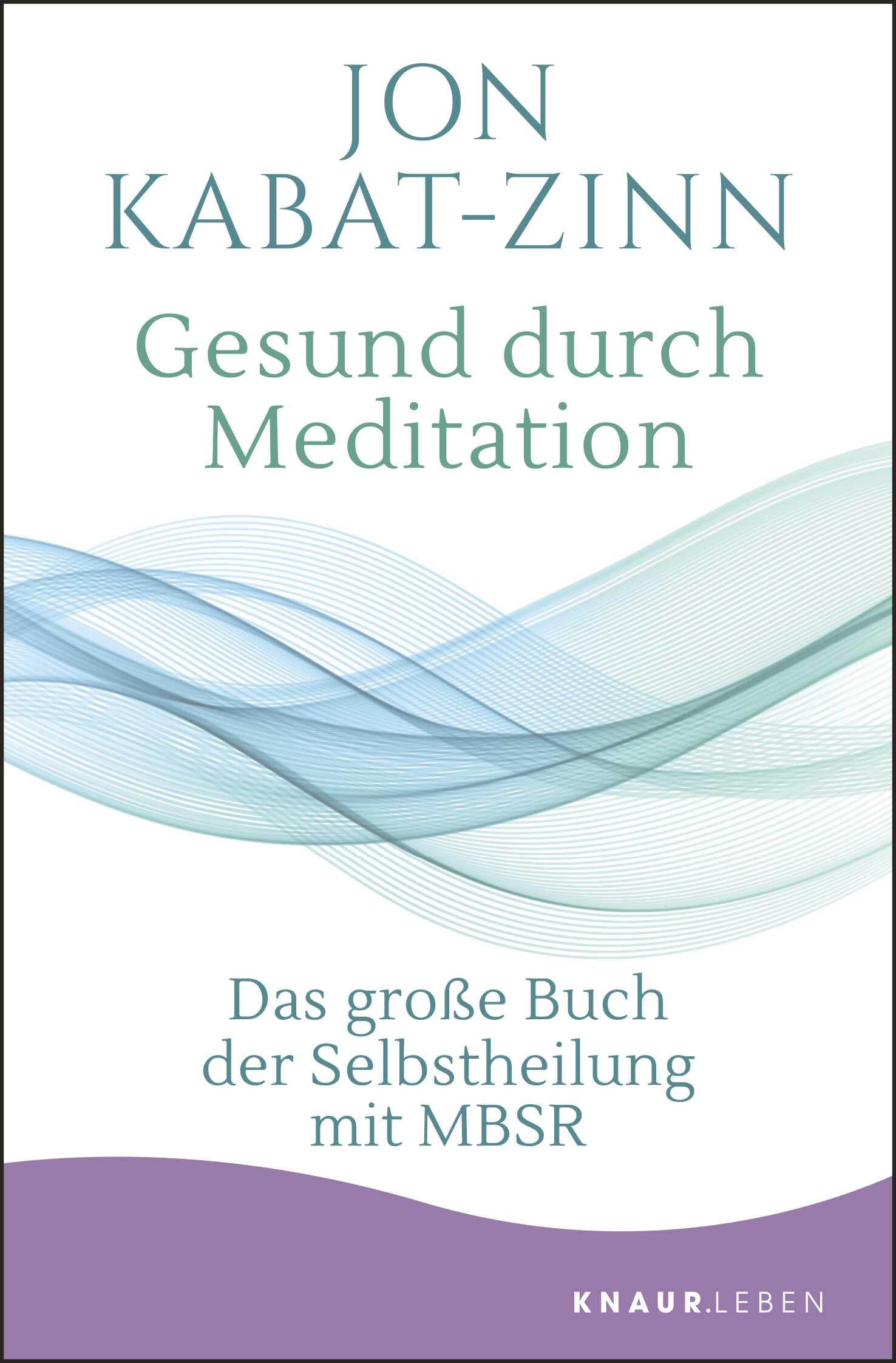 Gesund durch Meditation: Das große Buch der Selbstheilung mit MBSR