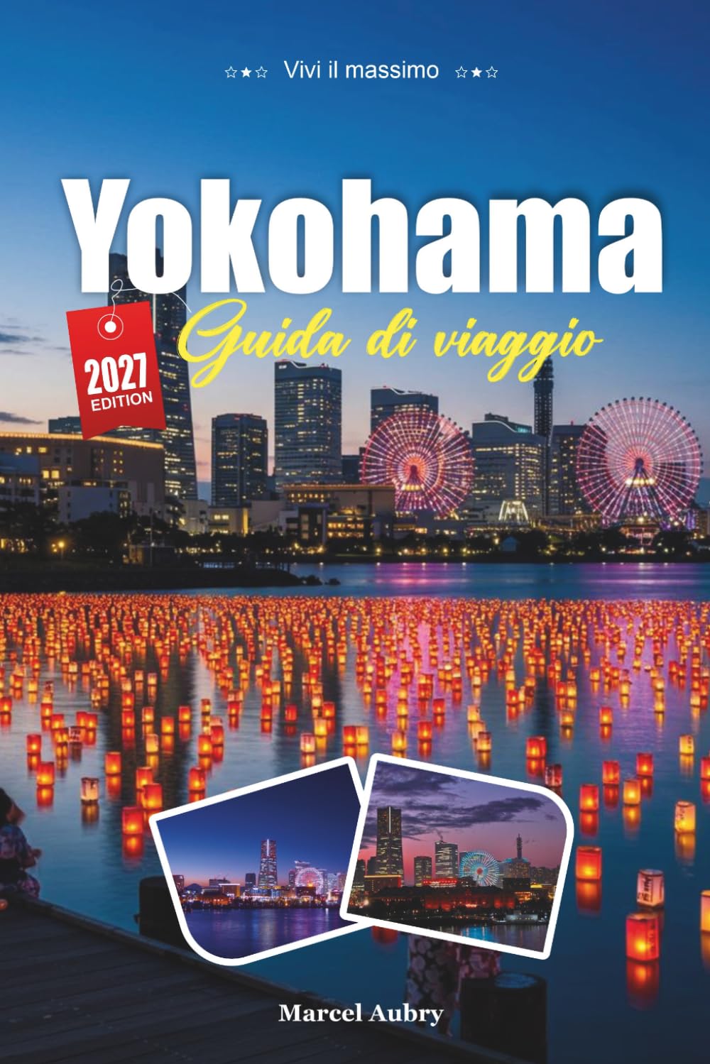 YOKOHAMA GUIDA DI VIAGGIO 2027: Consigli semplici, spunti locali e piani semplici per ogni viaggio