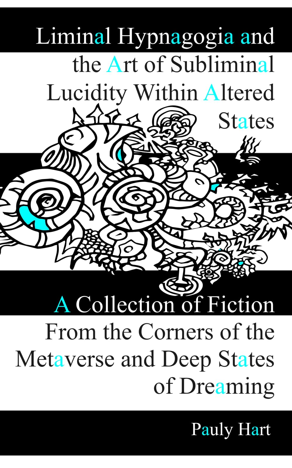 Liminal Hypnagogia and the Art of Subliminal Lucidity within Altered States: A collection of fiction from the corners of the metaverse and deep states of dreaming