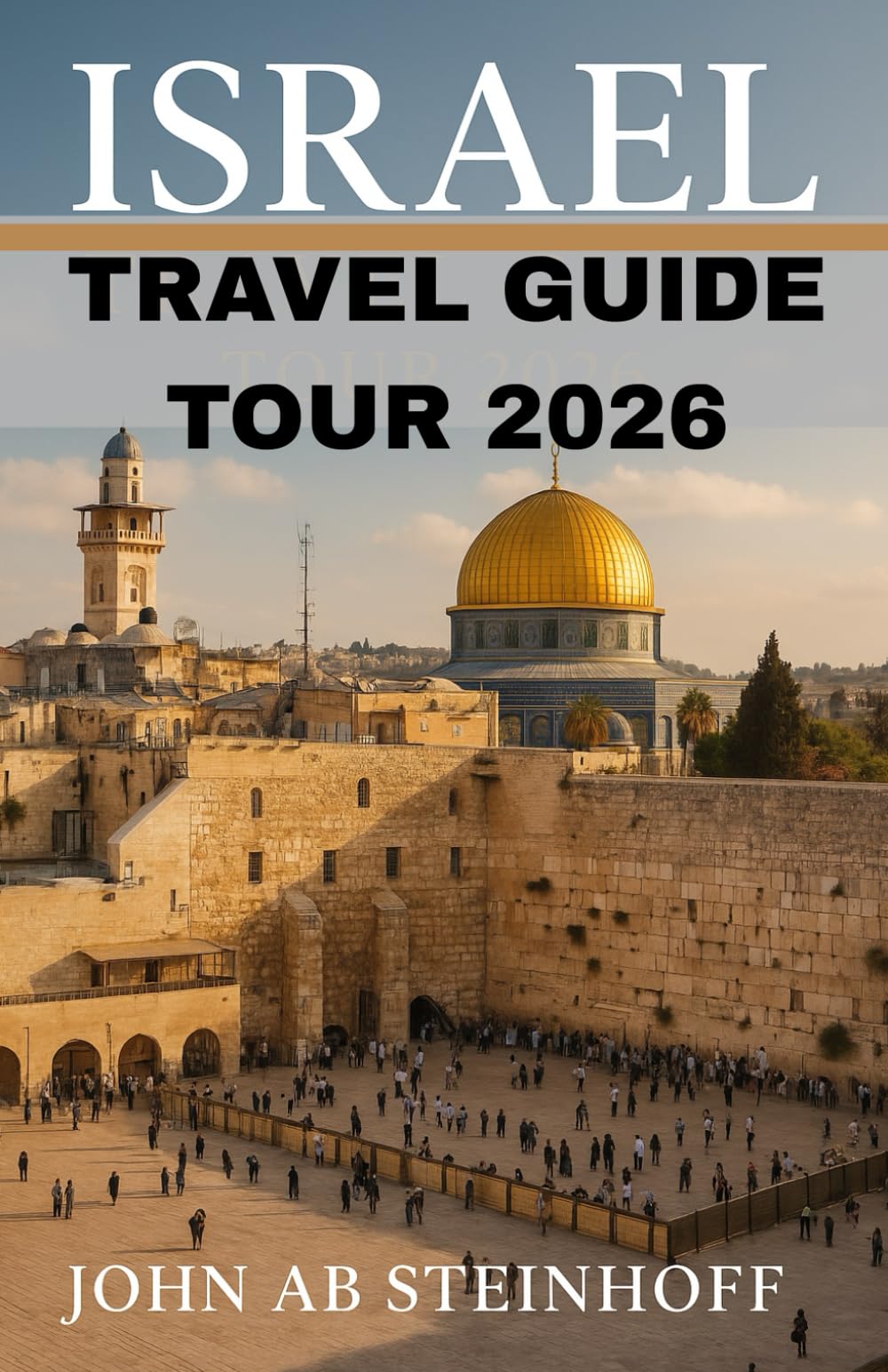 ISRAELTRAVEL GUIDE TOUR 2026: Israel is a land of ancient wonders and modern vibrancy, From Jerusalem’s sacred streets to Tel Aviv’s vibrant coast, ... of history, faith, and modern adventure.