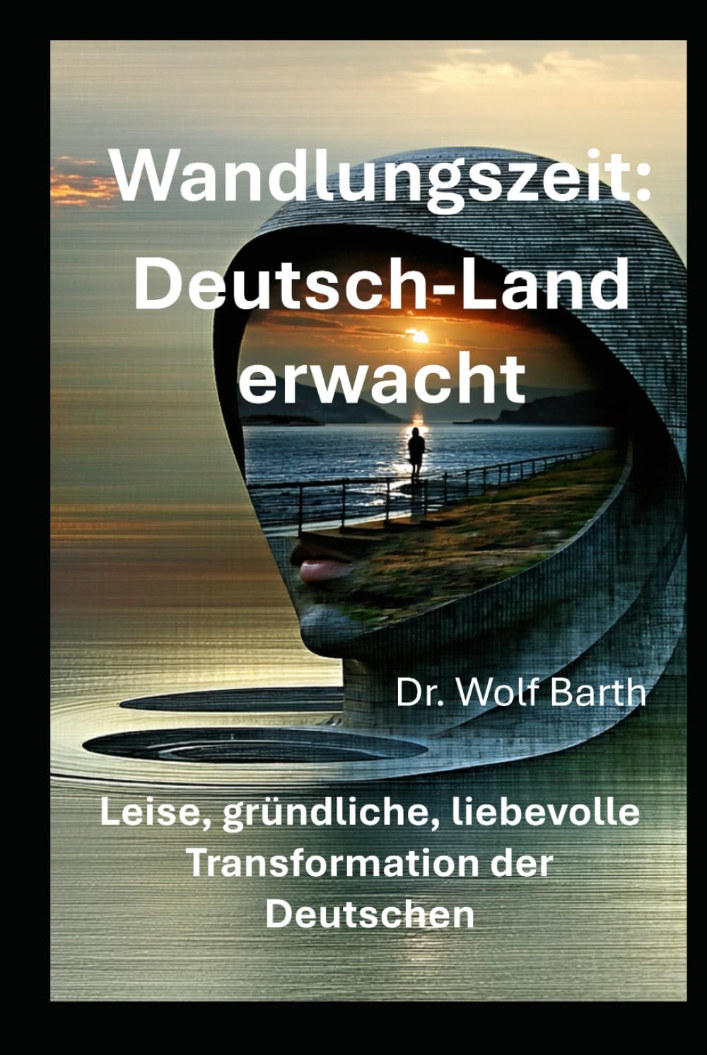 Wandlungszeit: Deutsch-Land erwacht: Leise, gründliche, liebevolle Transformation der Deutschen