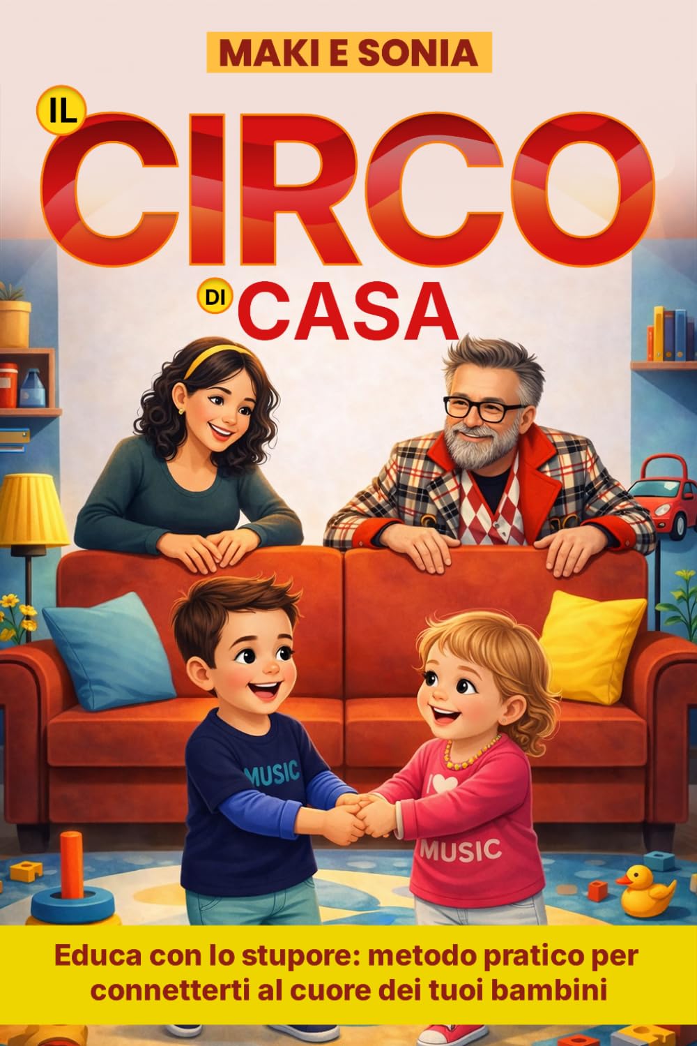 Il circo di casa: Educa con lo stupore: metodo pratico per connetterti al cuore dei tuoi bambini