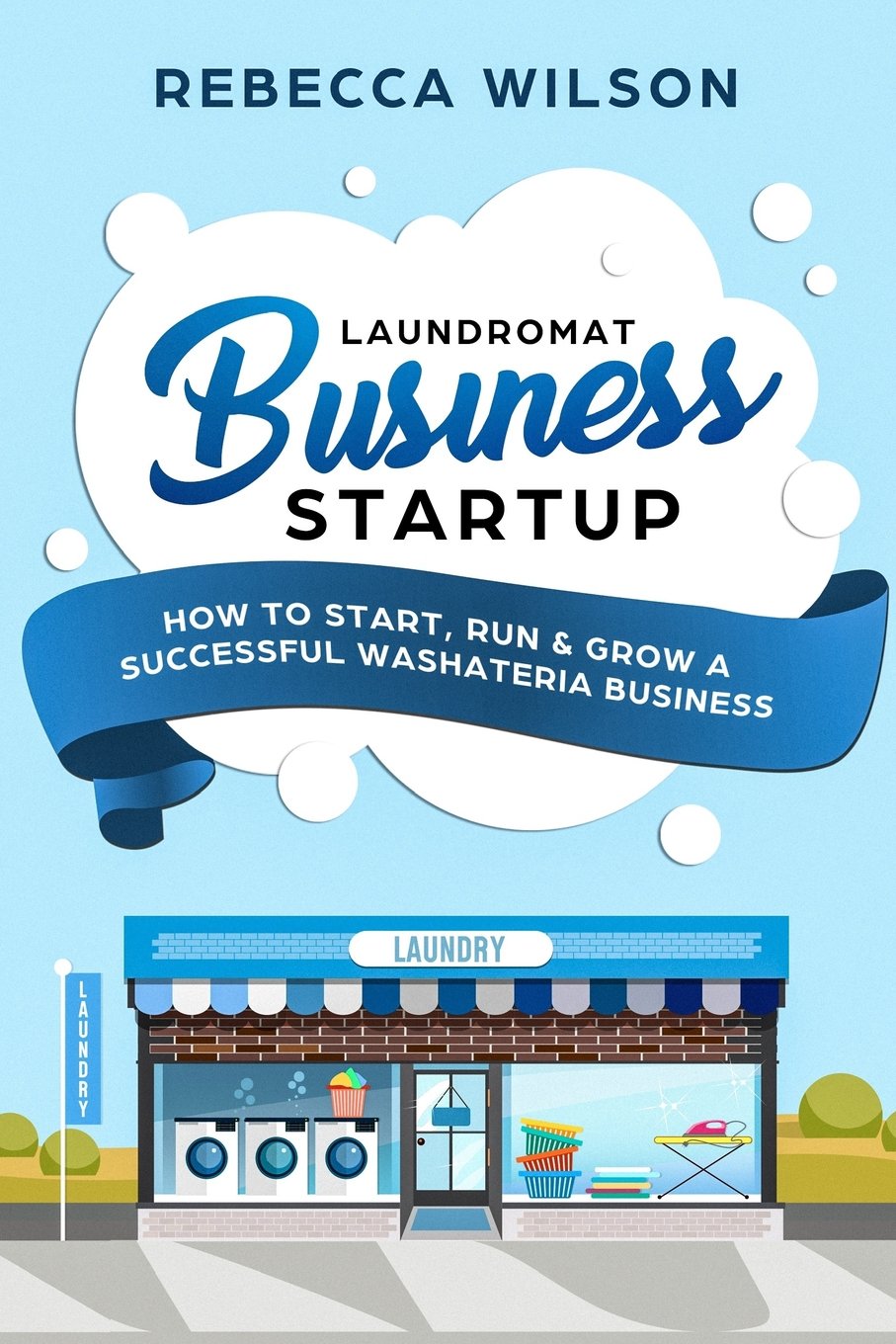 Laundromat Business Startup How to Start, Run & Grow a Successful
