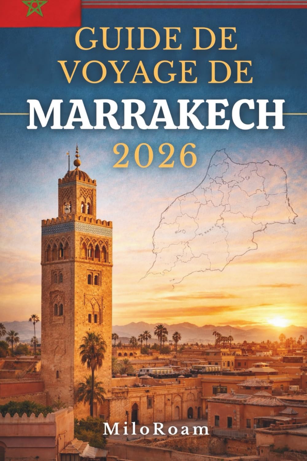 GUIDE DE VOYAGE DE MARRAKECH 2026: Plongez au cœur d'histoires gravées dans la pierre, illuminées par la lumière du soleil et façonnées par le rythme du quotidien