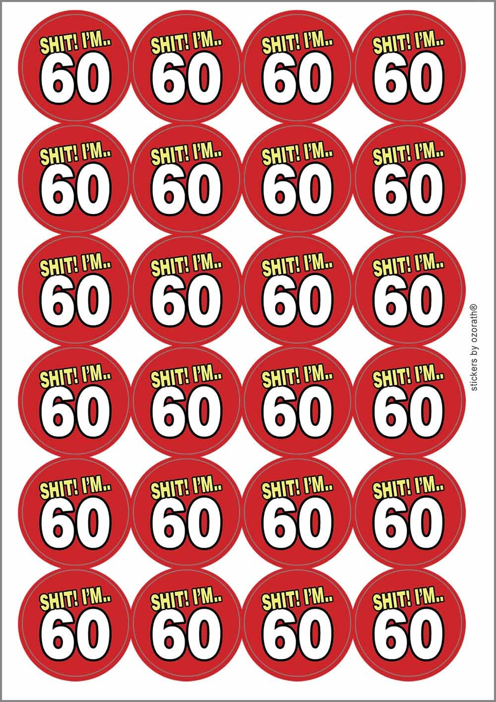 SH1T I'm 60 Sixty Sixtieth 60th Birthday Circular Matt Paper Stickers A4 Sheet of 24 (Each Sticker is 45mm Diameter)