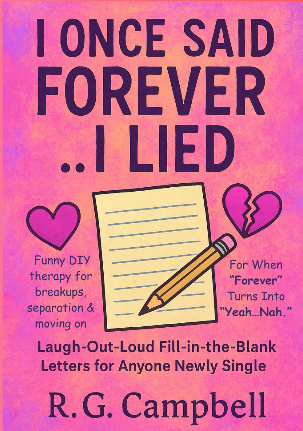 I Once Said Forever..I Lied: Laugh-Out-Loud Fill-in-the-Blank Letters for Anyone Newly Single: Funny DIY therapy for breakups, separation & moving on. For When "Forever" Turns Into "Yeah, Nah."