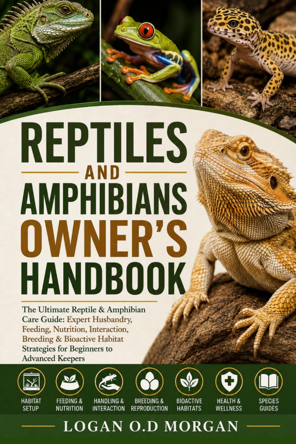 REPTILES AND AMPHIBIANS OWNER'S HANDBOOK: The Ultimate Reptile & Amphibian Care Guide: Expert Husbandry, Feeding, Nutrition, Interaction, Breeding & ... Strategies for Beginners to Advanced Keepers