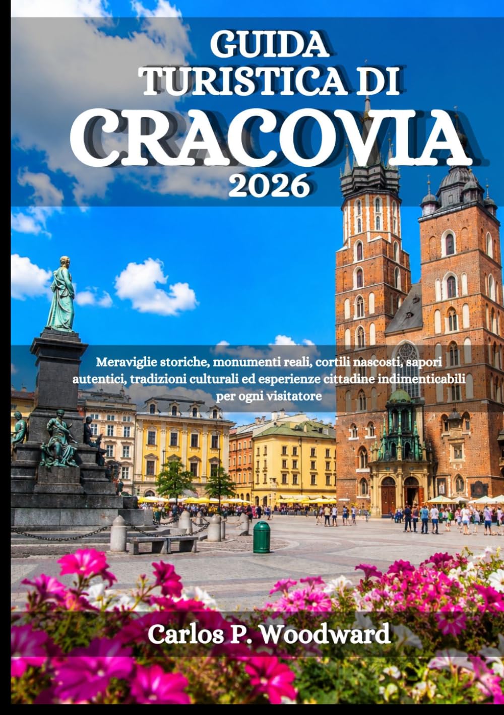 GUIDA TURISTICA DI CRACOVIA 2026: Meraviglie storiche, monumenti reali, cortili nascosti, sapori autentici, tradizioni culturali ed esperienze cittadine indimenticabili per ogni visitatore