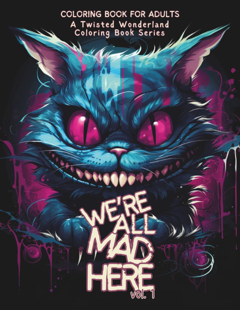 "We're All Mad Here" (vol. 1) - A Twisted Wonderland Coloring Book Series: Prepare to journey down the rabbit hole and into a world that defies ... chilling and captivating coloring book series