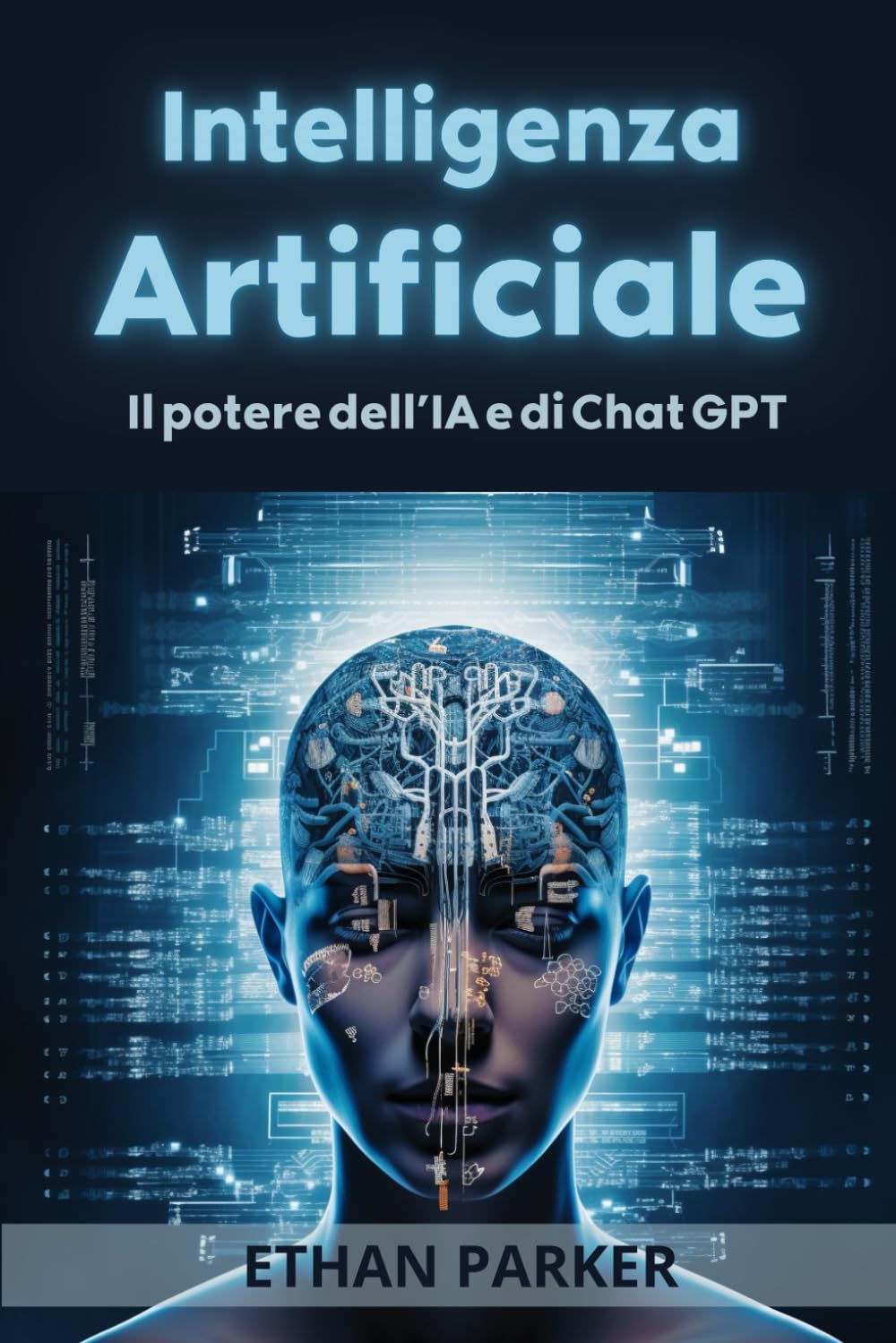 Intelligenza Artificiale: La Tua Guida Definitiva per Principianti al potere di Chat GPT: Scopri il potere inesplorato e di guadagno dell’AI e come ... e guida al prossimo futuro della sua etica)
