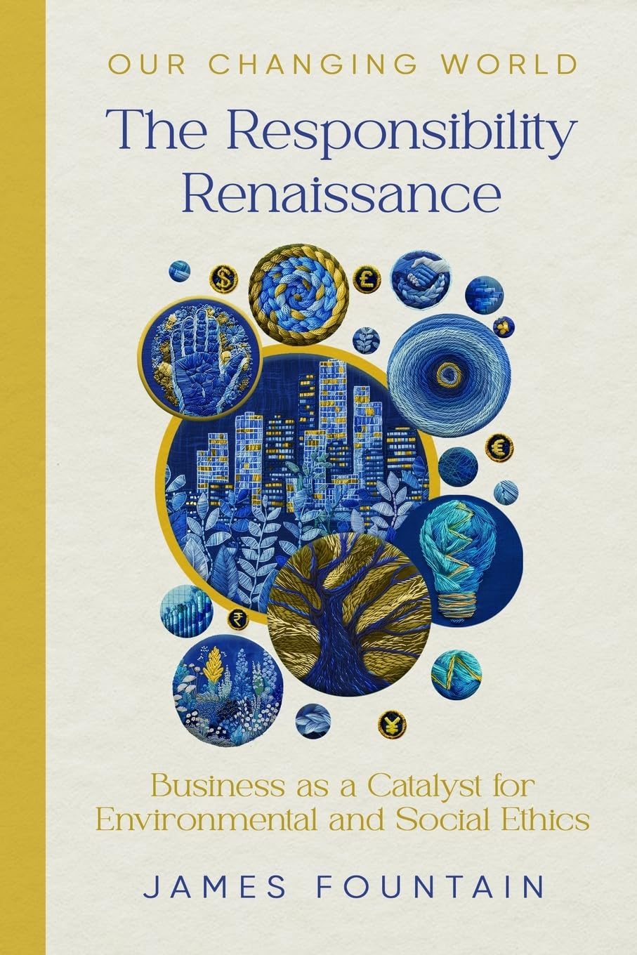 The Responsibility Renaissance: Business as a Catalyst for Environmental and Social Ethics: 4 (Our Changing World)
