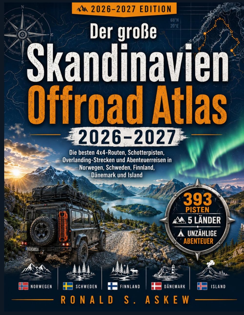 Der große Skandinavien Offroad Atlas 2026–2027: Die besten 4x4-Routen, Schotterpisten, Overlanding-Strecken und Abenteuerreisen in Norwegen, Schweden, Finnland, Dänemark und Island