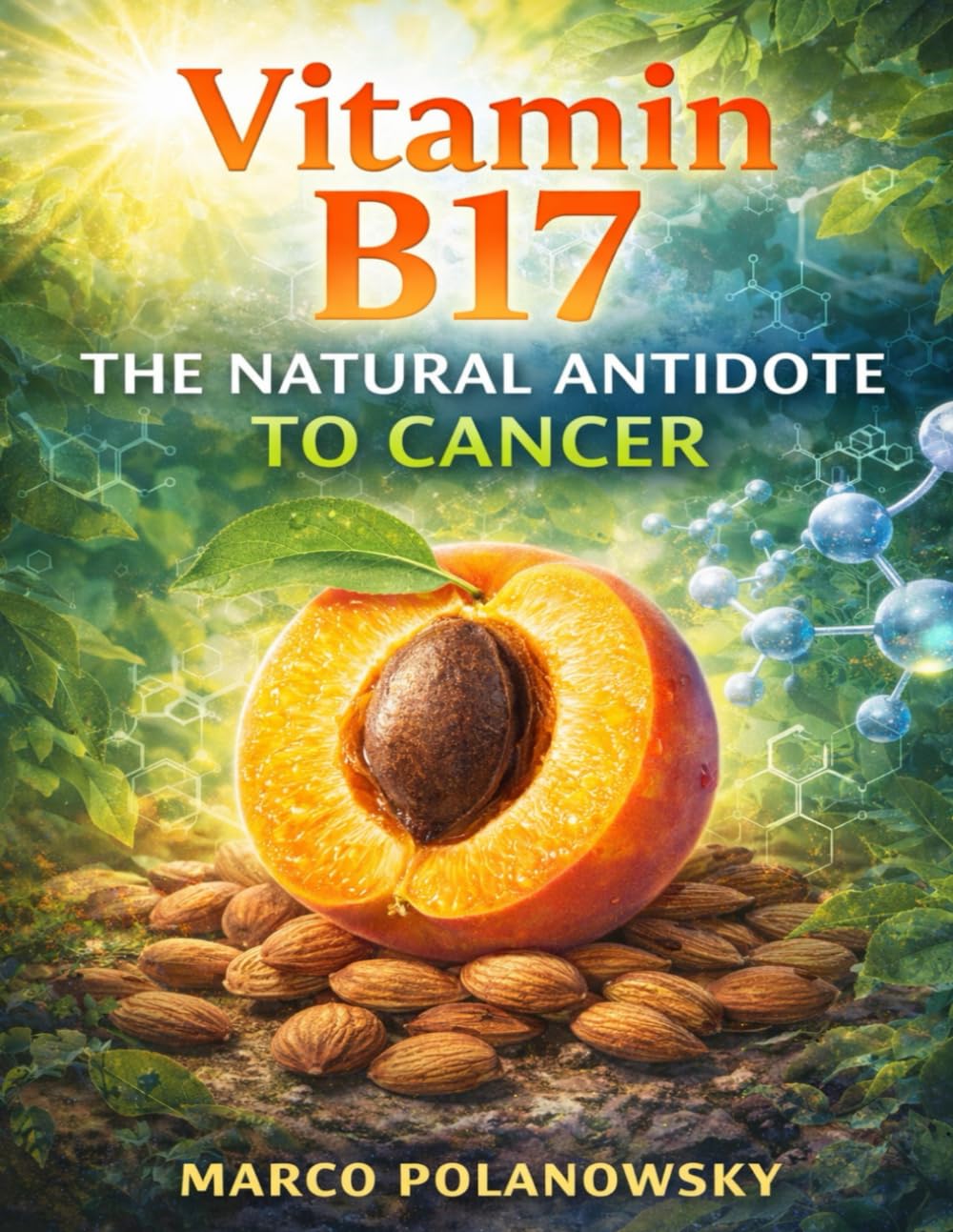 Vitamin B17: The Natural Antidote to Cancer