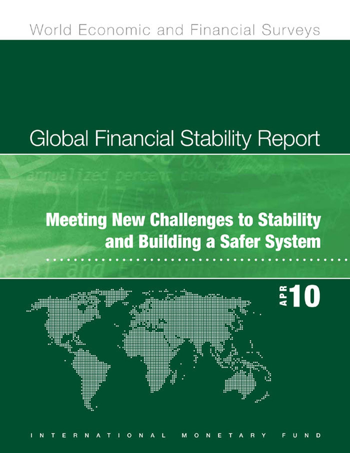 Global Financial Stability Report, April 2010: Meeting New Challenges to Stability and Building a Safer System (World Economic and Financial Surveys)