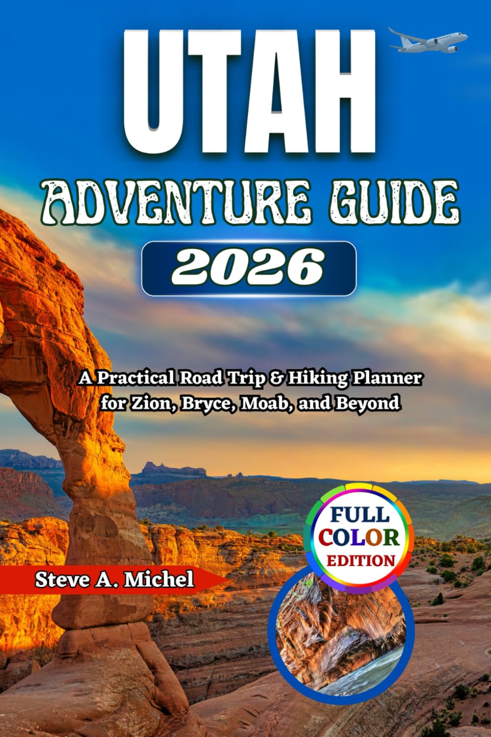 Utah Adventure Guide 2026: A Practical Road Trip & Hiking Planner for Zion, Bryce, Moab, and Beyond