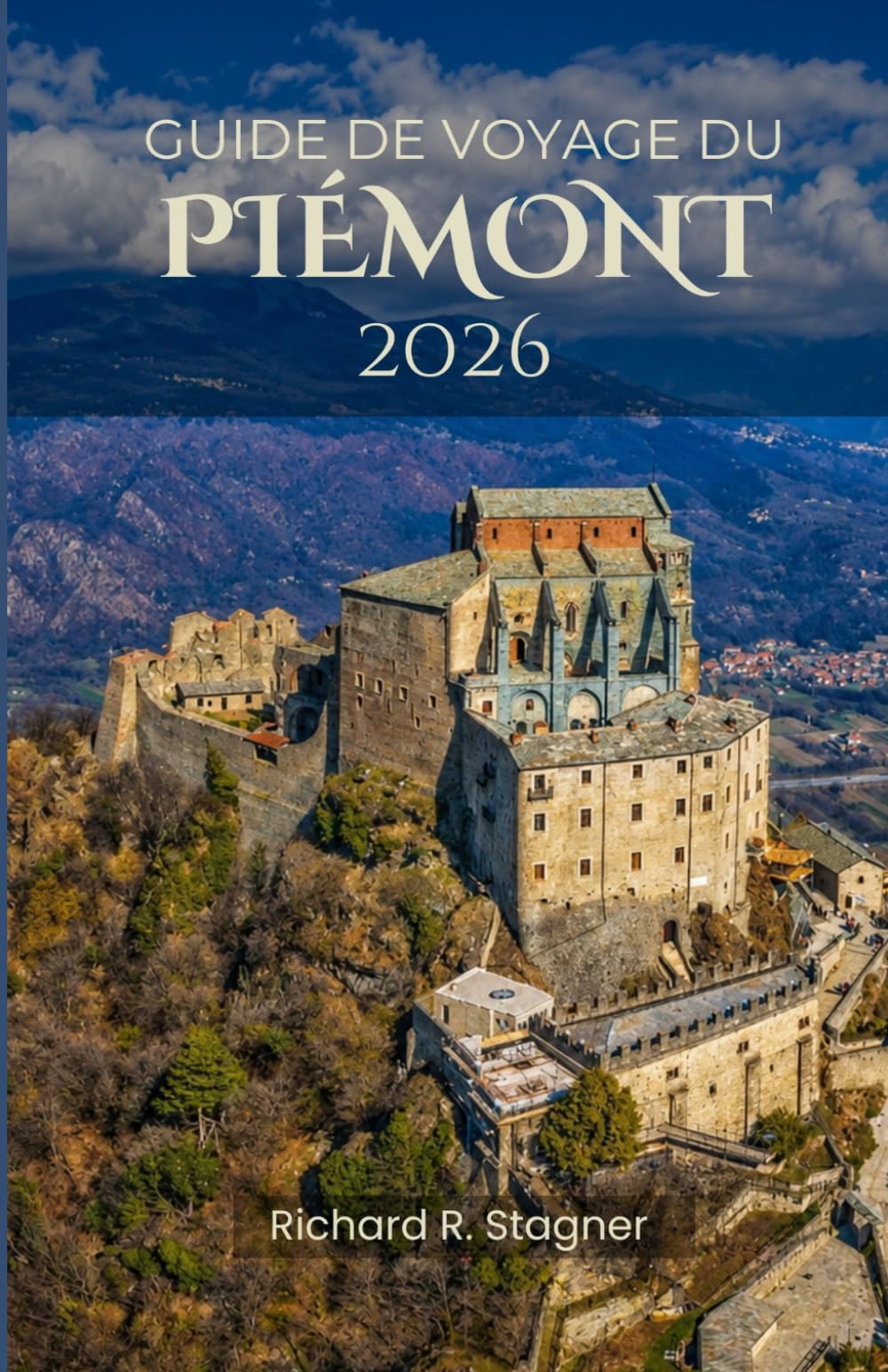 GUIDE DE VOYAGE DU PIÉMONT 2026: Découverte des Alpes, des vignobles et de la culture du nord de l'Italie