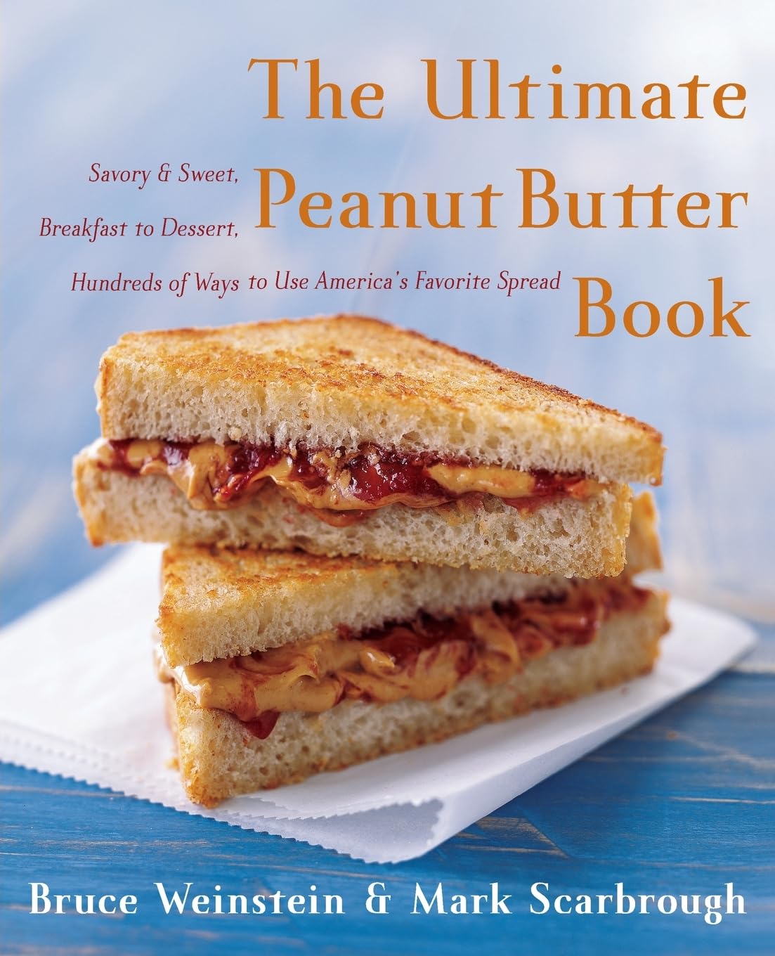 The Ultimate Peanut Butter Book: Savory and Sweet, Breakfast to Dessert, Hundereds of Ways to Use America's Favorite Spread – A Creative Cookbook and