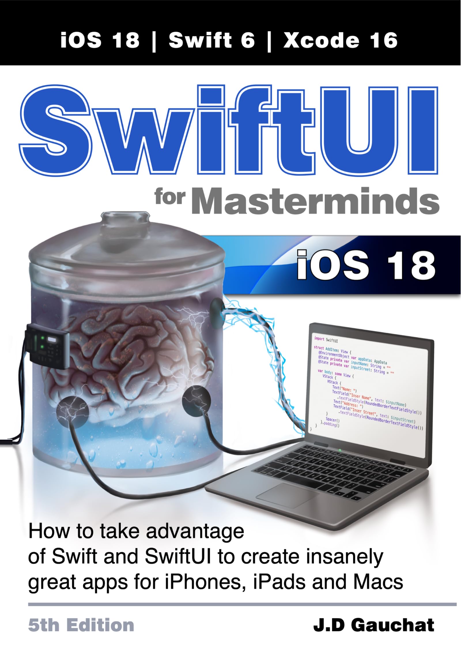 SwiftUI for Masterminds 5th Edition: How to take advantage of Swift and SwiftUI to create insanely great apps for iPhones, iPads, and Macs