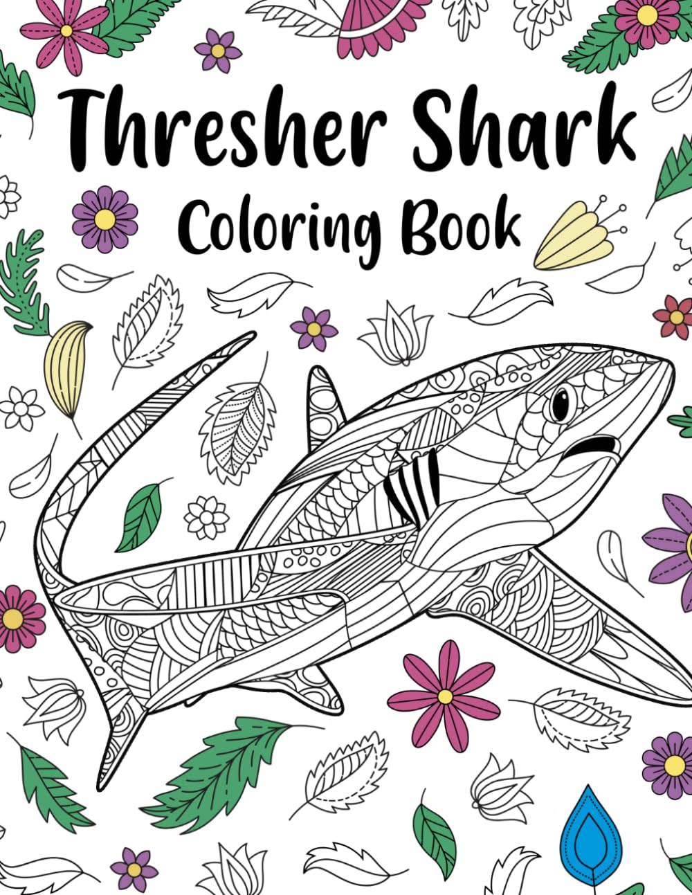 Thresher Shark Coloring Book: Zentangle & Mandala Patterns for Stress Relief, and Freestyle Drawing Pages or Funny Quotes with Floral Cover