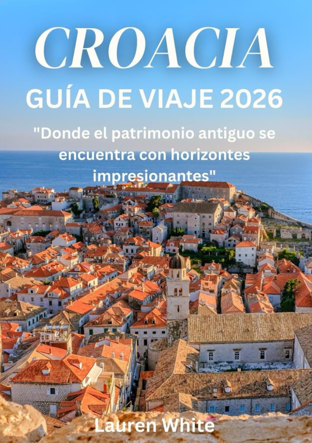 CROACIA GUÍA DE VIAJE 2026: "Donde el patrimonio antiguo se encuentra con horizontes impresionantes"