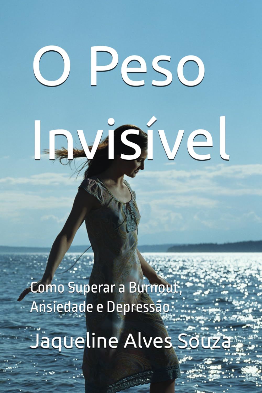 O Peso Invisível: Como Superar a Burnout, Ansiedade e Depressão