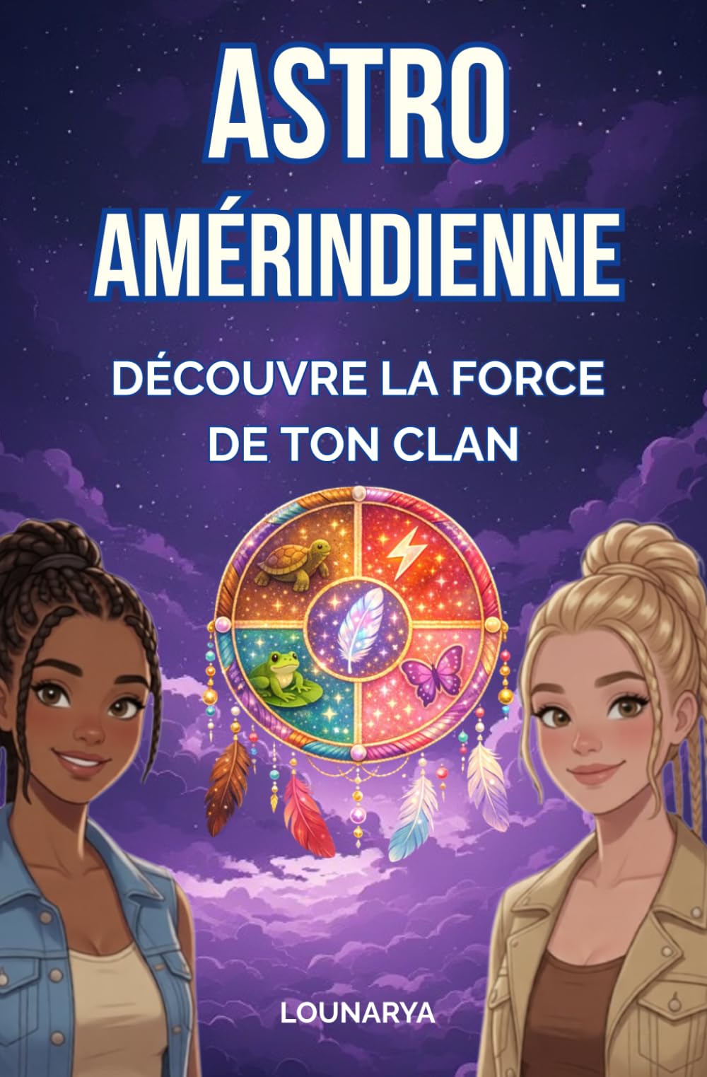 ASTRO Amérindienne : Découvre la force de ton clan: Astro-Ado-Fille (Astro & Esprit)