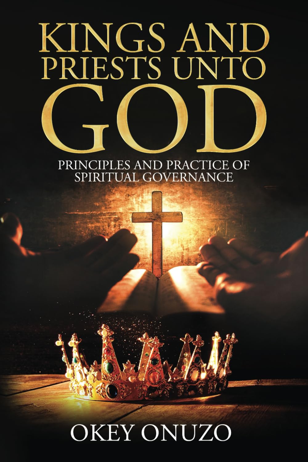 KINGS AND PRIESTS UNTO GOD: THE PRINCIPLES AND PRACTICE OF SPIRITUAL GOVERNANCE