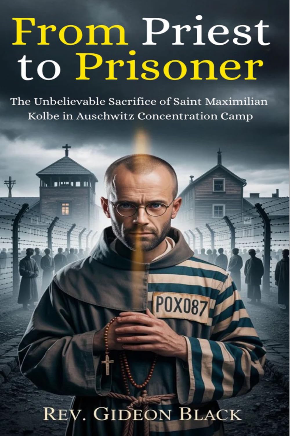 FROM PRIEST TO PRISONER: The Unbelievable Sacrifice of Saint Maximilian Kolbe in Auschwitz Concentration Camp