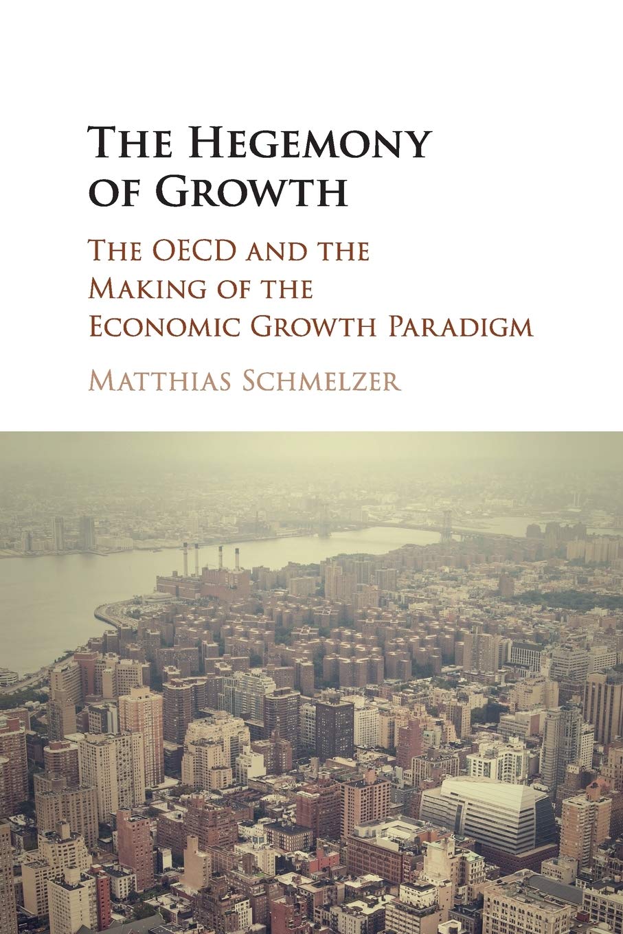 The Hegemony of Growth: The OECD and the Making of the Economic Growth Paradigm