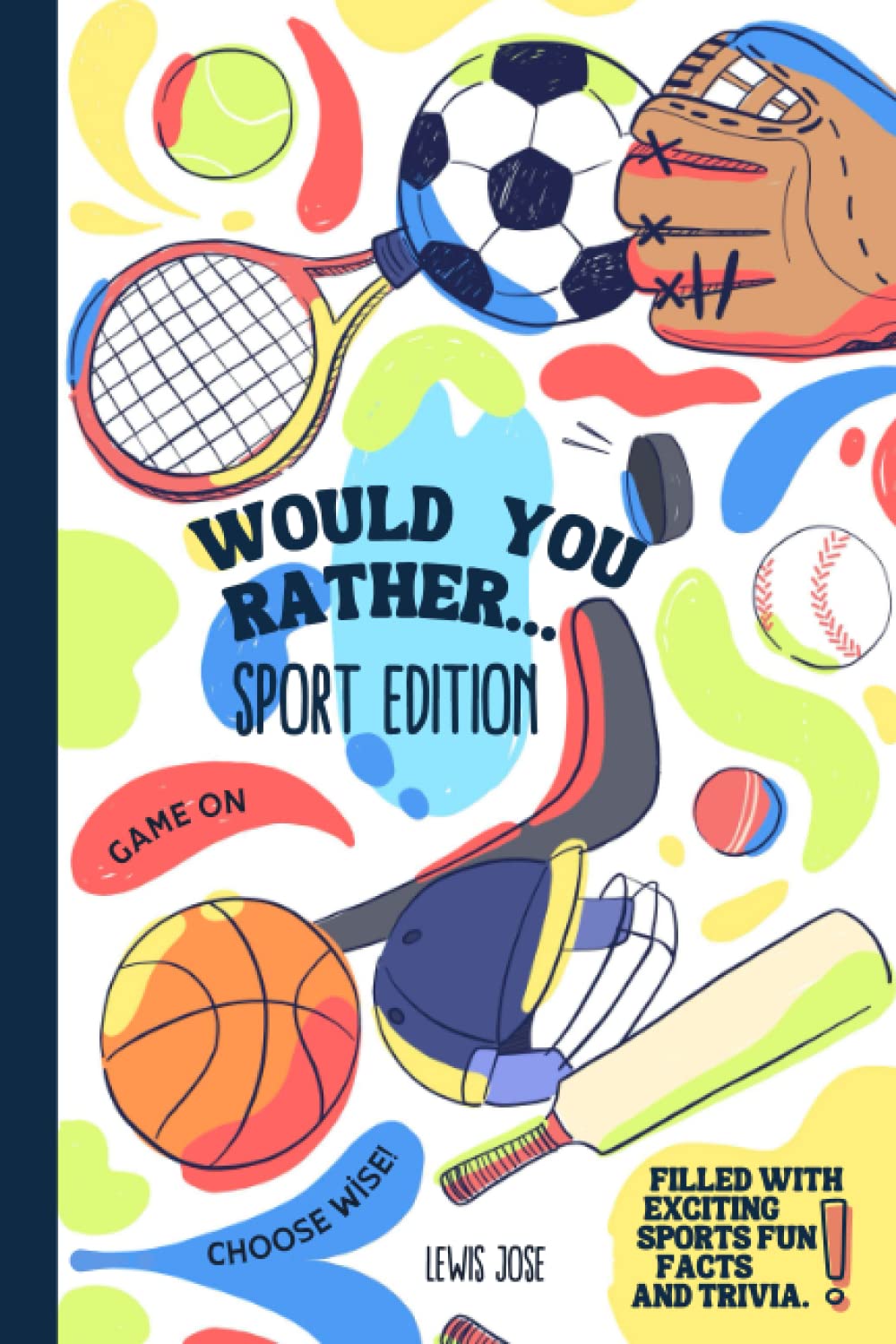 Would You Rather - Sport Edition: A Hilarious and Interactive Sport themed Questions Game Book for Sports Lovers Ridiculous Scenarios Kids and The ... Game book for Kids & Young Teens - Book 1)