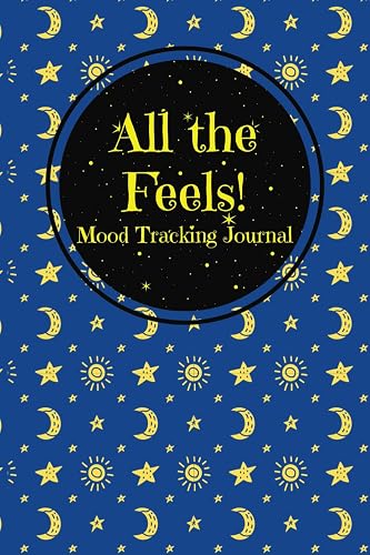 All the Feels! Mood Tracker Journal: Two Month Emotion Tracking Diary with Creative Prompts for Self-Reflection