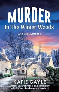 Murder in the Winter Woods: Unputdownable Cozy English Murder Mystery (Julia Bird Mysteries by Katie Gayle)
