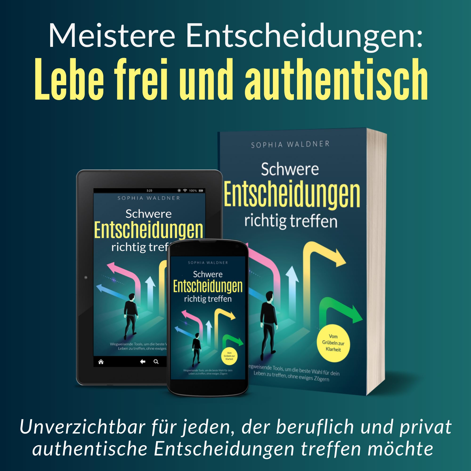 Schwere Entscheidungen richtig treffen - Vom Grübeln zur Klarheit: Wegweisende Tools, um die beste Wahl für dein Leben zu treffen, ohne ewiges Zögern