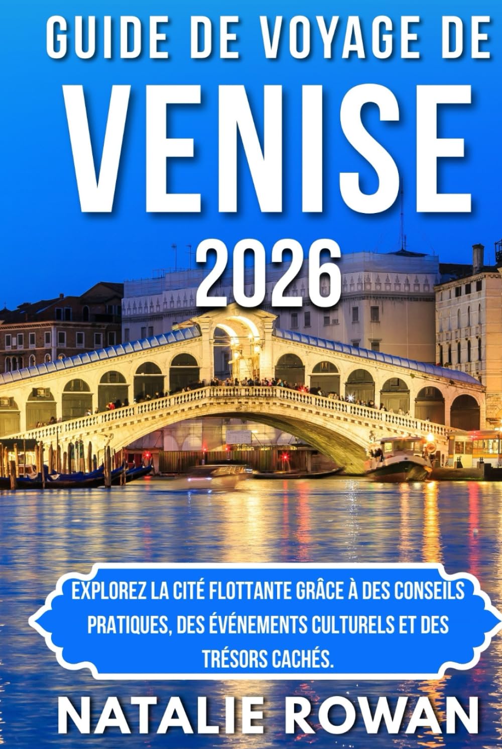 GUIDE DE VOYAGE DE VENISE 2026: Explorez la Cité Flottante grâce à des conseils pratiques, des événements culturels et des trésors cachés.