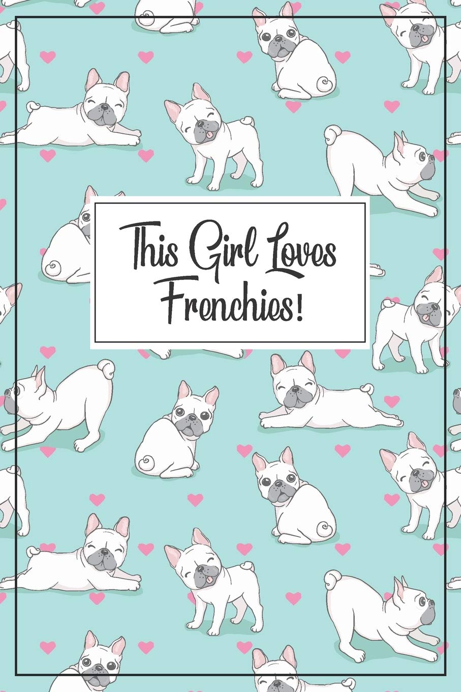 Frenchie Journal - French Bulldog Gift: A blank lined French Bulldog notebook for a frenchie mom or frenchie dad, frenchie birthday party, french ... gift, frenchie stuff, Frenchie notebook,