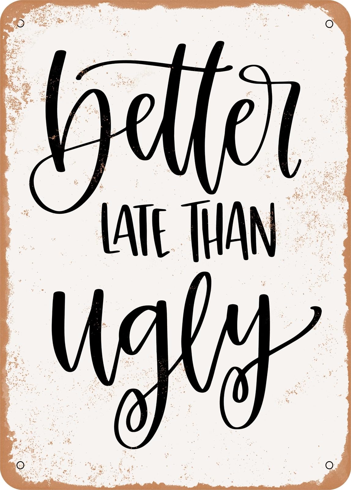 Miaomansenstore Metal Sign - Better Late Than Ugly - 3 - Vintage Rusty Look Home Decor