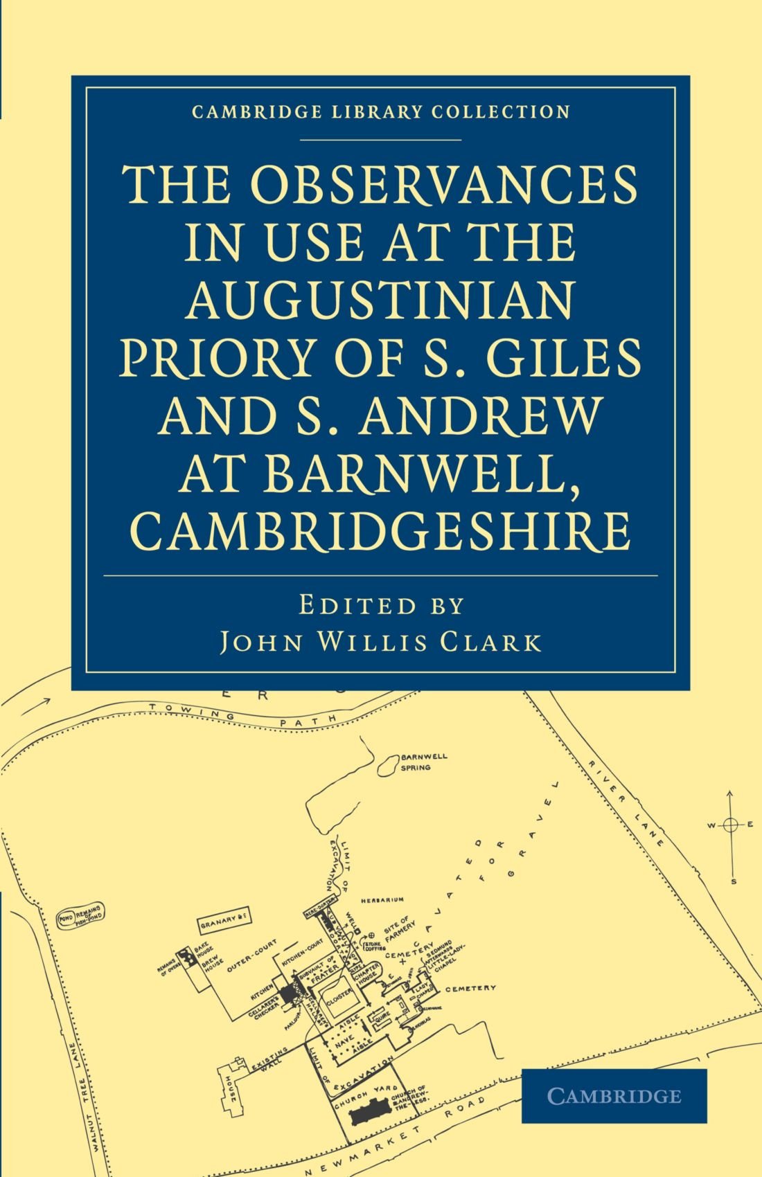 The Observances in Use at the Augustinian Priory of S. Giles and S. Andrew at Barnwell, Cambridgeshi (Cambridge Library Collection - Medieval History)