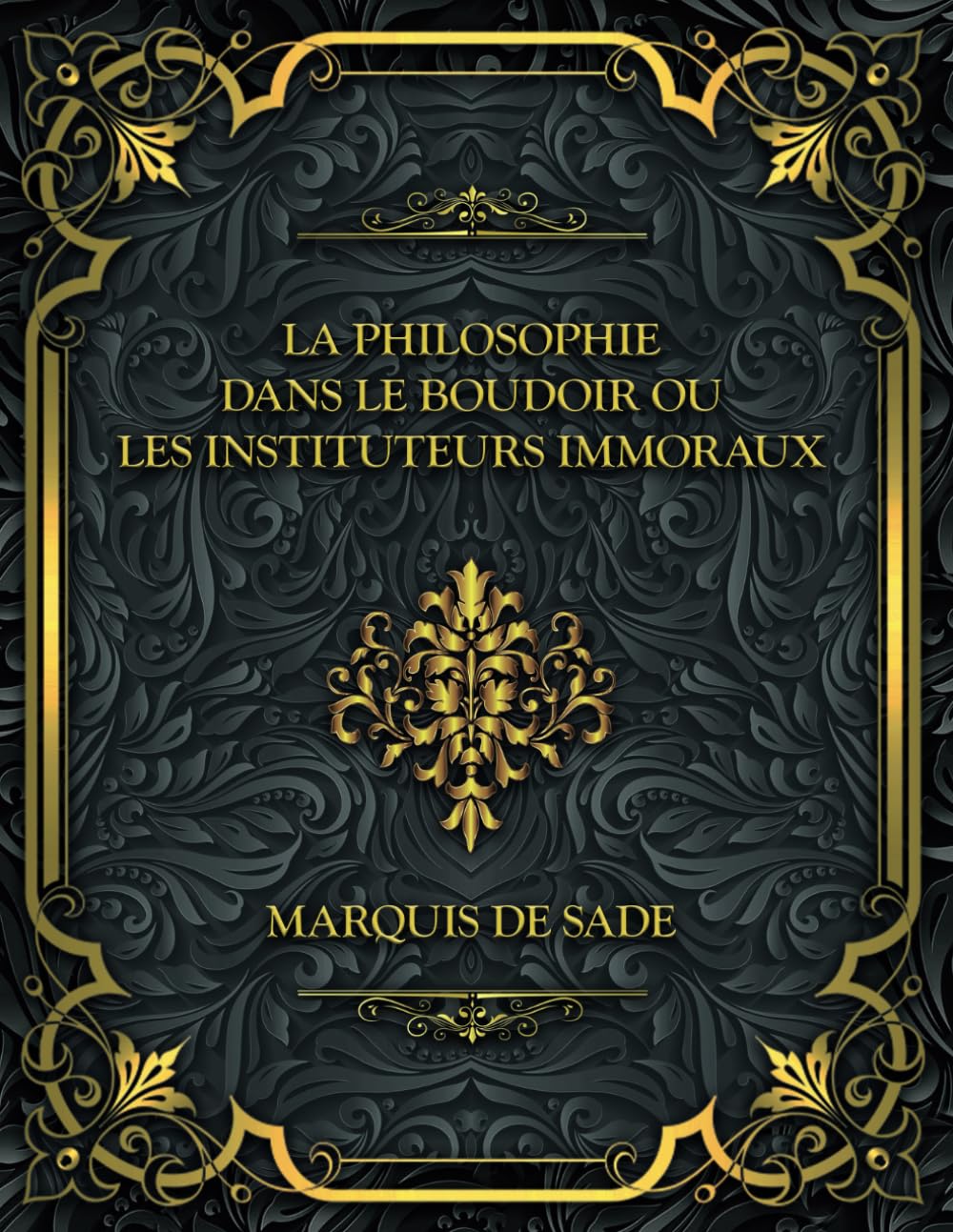 La Philosophie dans le boudoir ou Les Instituteurs immoraux: Marquis de Sade