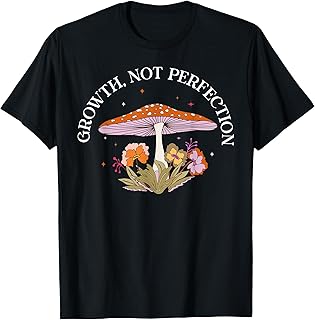Growth Not Perfection Mushroom Mental Health Positive Quotes T-Shirt