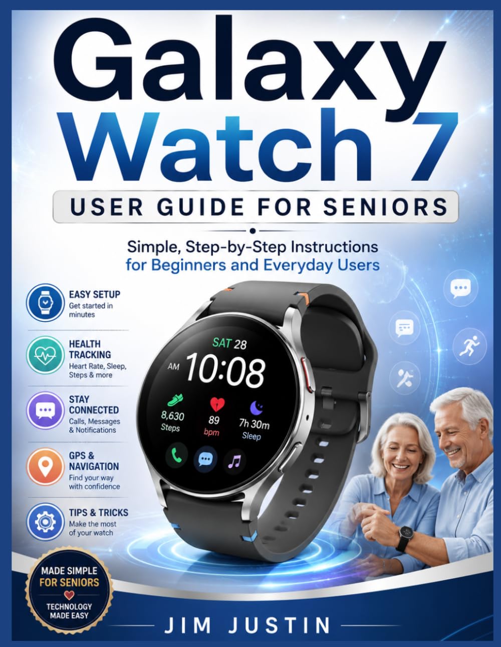 Galaxy Watch 7 User Guide for Seniors: Simple, Step-by-Step Instructions for Beginners and Everyday Users