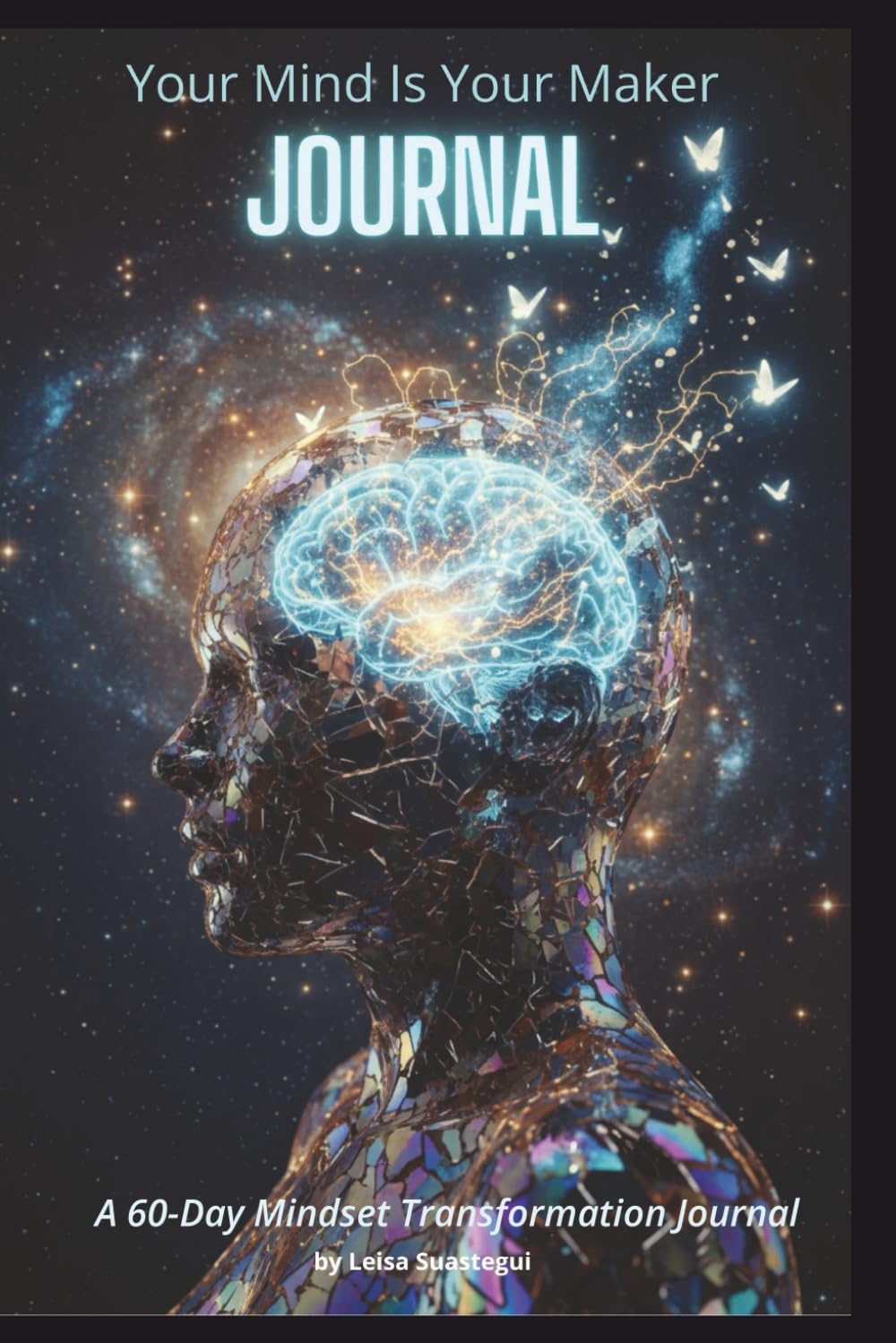 Your Mind Is Your Maker Companion Journal: A 60-Day Journey to Break Free from Limiting Thoughts with Daily Prompts to Rewire Your Brain and Reclaim Your Power (The Transformation Series)