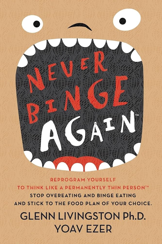 Never Binge Again(tm): Reprogram Yourself to Think Like a Permanently Thin Person. Stop Overeating and Binge Eating and Stick to the Food Plan of Your Choice!