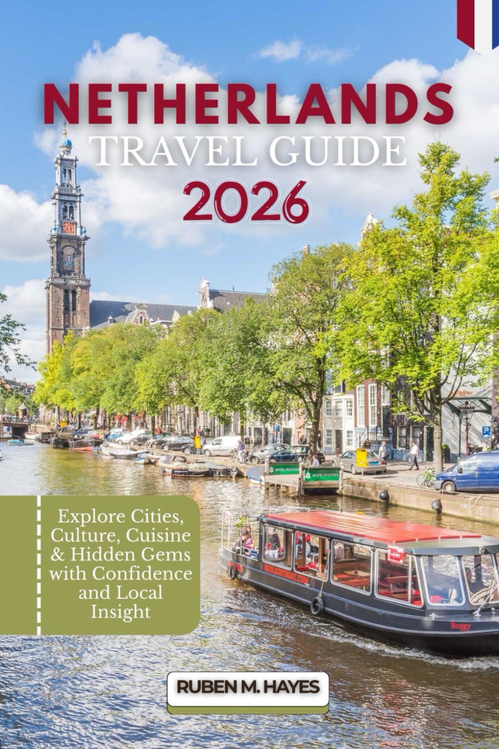 Netherlands Travel Guide 2026: Explore Cities, Culture, Cuisine & Hidden Gems with Confidence and Local Insight