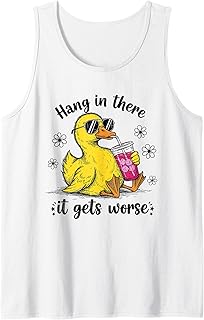 Hang in There It Gets Worse Funny Sarcastic Duck Tank Top