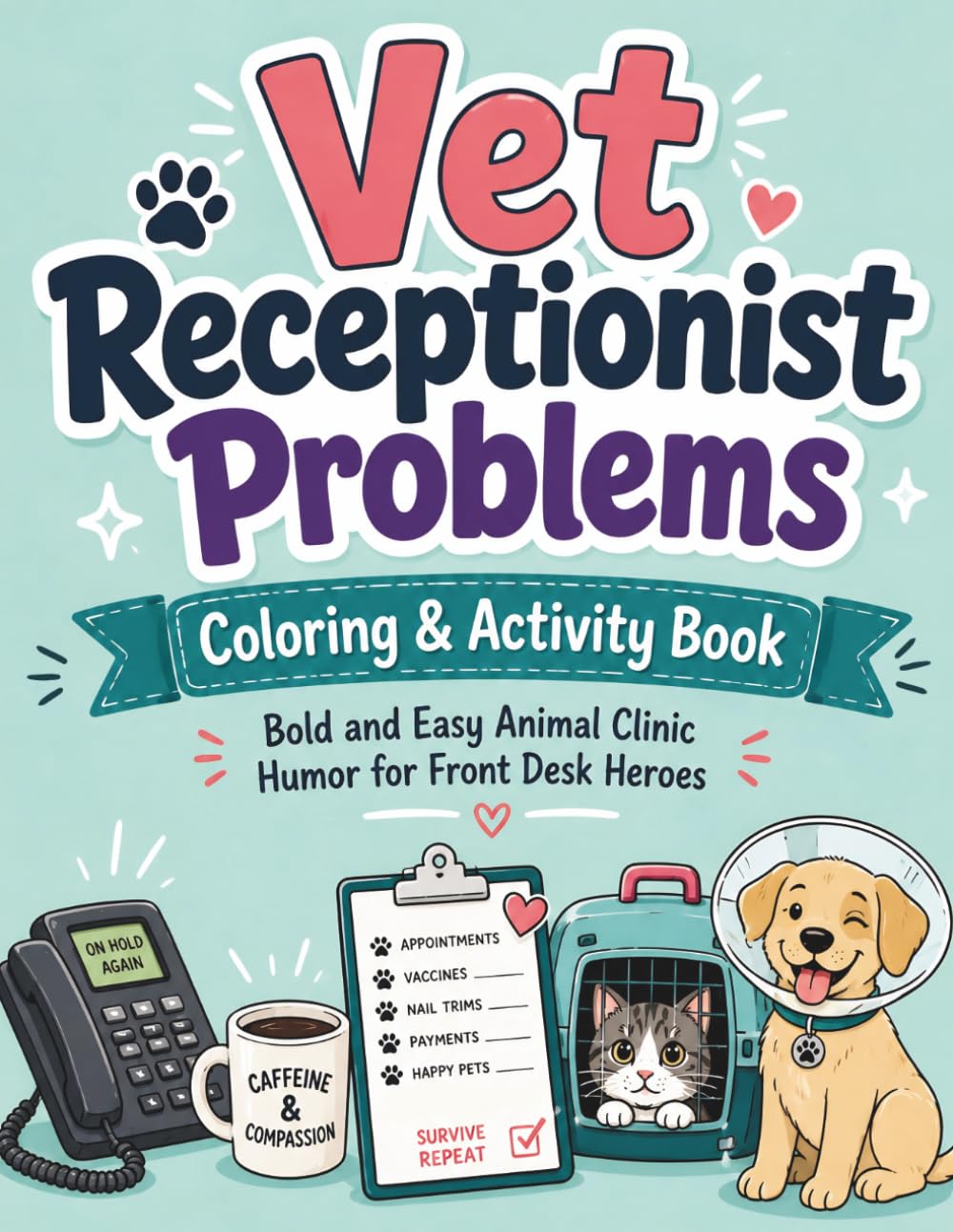 Vet Receptionist Problems Coloring & Activity Book: Bold and Easy Animal Clinic Humor for Front Desk Heros with Funny Veterinary Office Jokes and Cute Pets