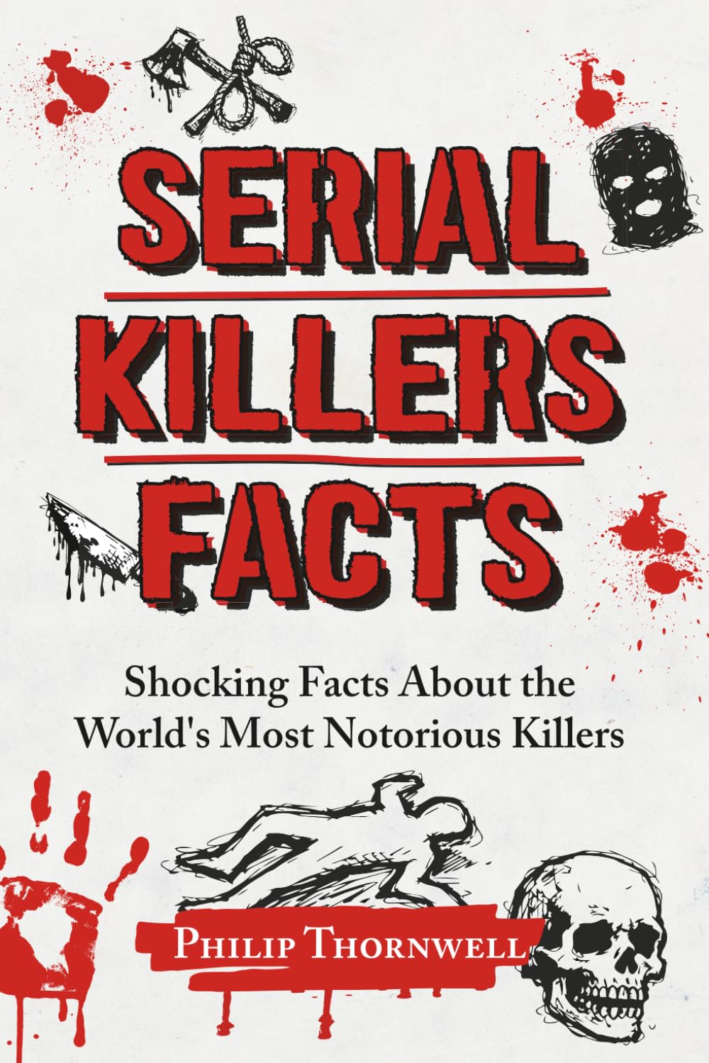 Serial Killers Facts: Shocking Facts About the World's Most Notorious Killers