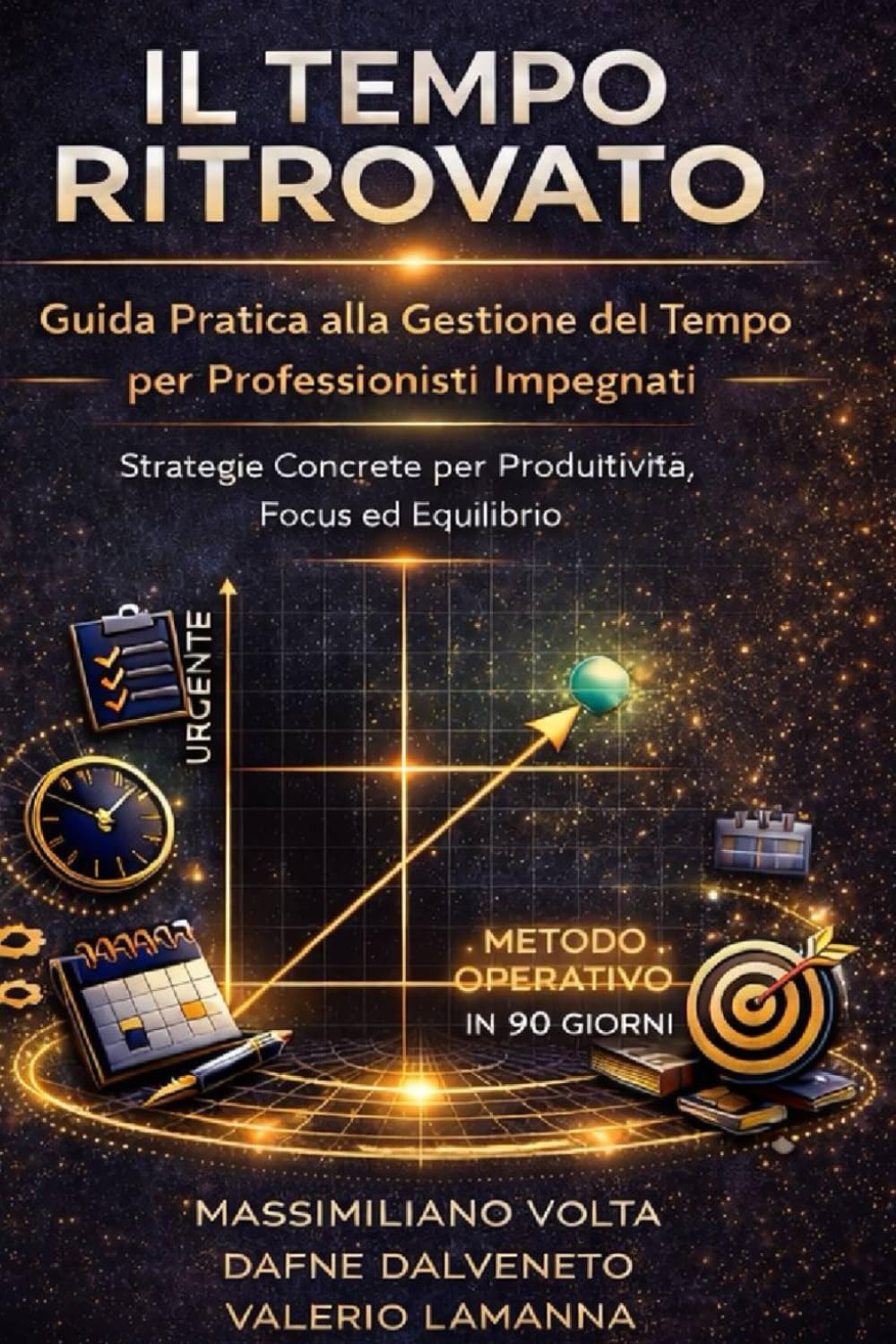 Il Tempo Ritrovato: Guida Pratica alla Gestione del Tempo per Professionisti Impegnati - Strategie Concrete per Produttività, Focus ed Equilibrio