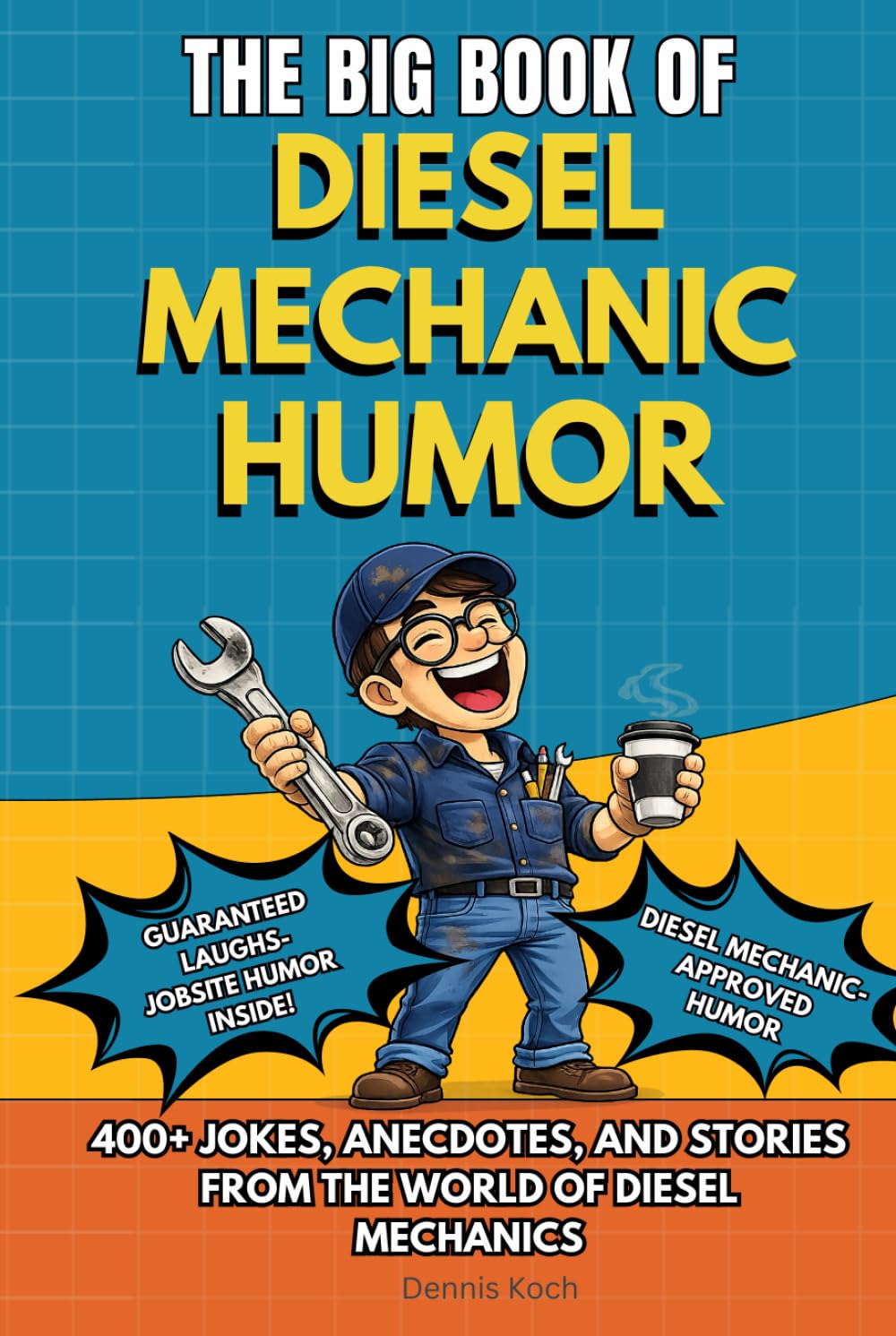 THE BIG BOOK OF DIESEL MECHANIC HUMOR: A Funny Humor Gift Book for Diesel Mechanics, Truck Mechanics and Heavy Duty Equipment Technicians – Shop ... Understand (The Big Book of Technical Jokes)