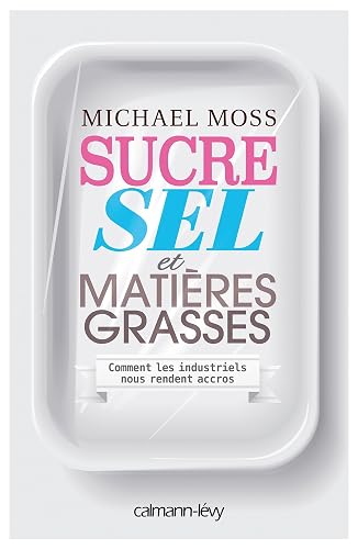 Sucre, sel et matières grasses : Comment les industriels nous rendent accros