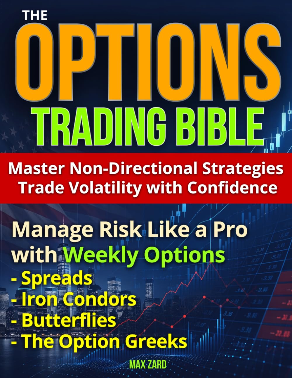 The Options Trading Bible: Master Non-Directional Strategies, Trade Volatility with Confidence, and Manage Risk Like a Pro with Weekly Options, Spreads, Iron Condors, Butterflies, and the Greeks